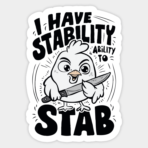 I Have Stability, Ability To Stab. Funny Chick Sticker by Chrislkf